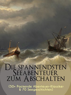 cover image of Die spannendsten Seeabenteuer zum Abschalten (50+ Packende Abenteuer-Klassiker & 70 Seegeschichten)